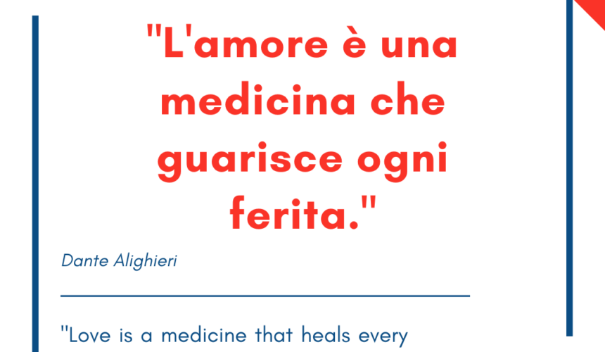 Italian quotes about love – “L’amore è una medicina che guarisce ogni ferita.”