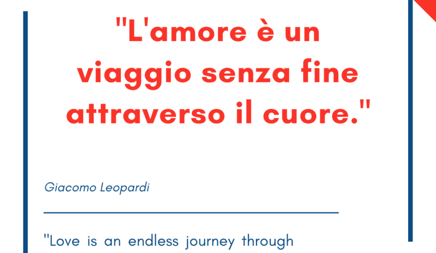 Italian quotes about love – “L’amore è un viaggio senza fine attraverso il cuore.”