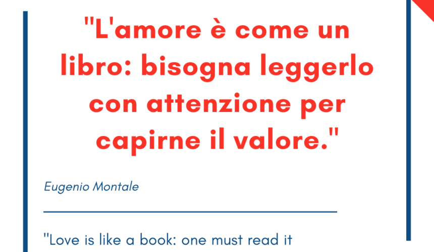 Italian quotes about love – “L’amore è come un libro: bisogna leggerlo con attenzione per capirne il valore.”