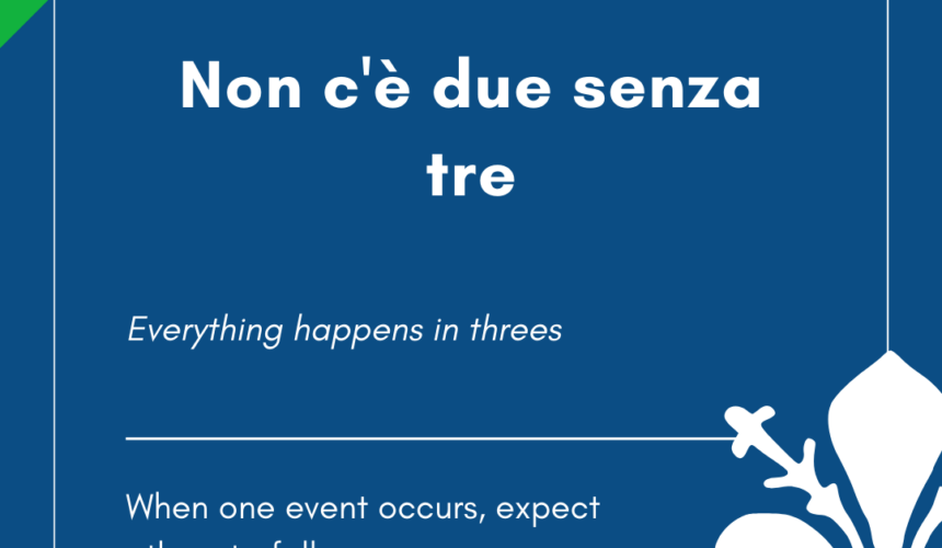 Italian Idiom of the Day! – Non c’e’ due senza tre