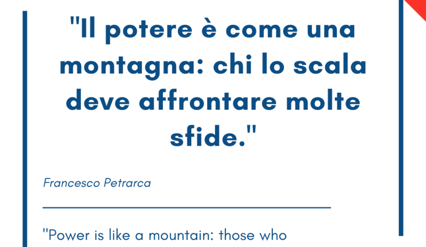 Italian quotes about power – “Il potere è come una montagna: chi lo scala deve affrontare molte sfide.”