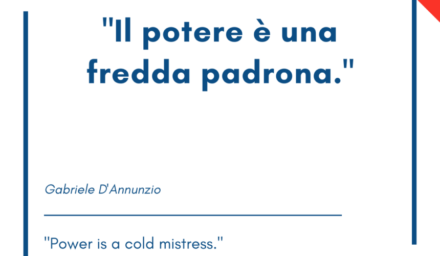 Italian quotes about power – “Il potere è una fredda padrona.”