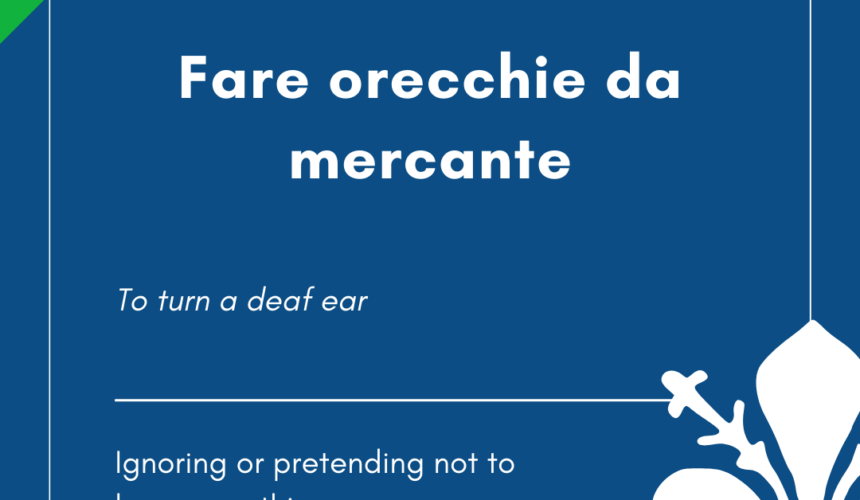 Italian Idiom of the Day! – Fare orecchie da mercante