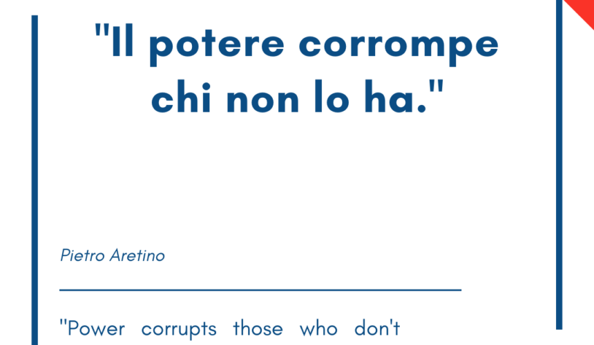 Italian quotes about power – “Il potere corrompe chi non lo ha.”