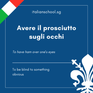Italian Idiom of the Day! – Avere il prosciutto sugli occhi