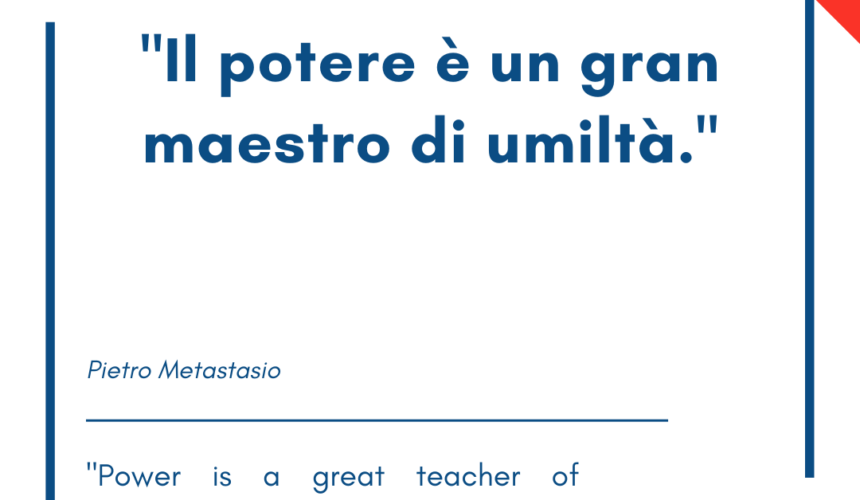 Italian quotes about power – Il potere è un gran maestro di umiltà.