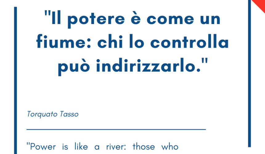 Italian quotes about power – “Il potere è come un fiume: chi lo controlla può indirizzarlo.”