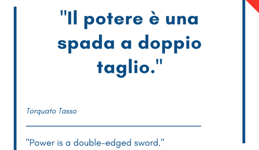 Italian quotes about power – “Il potere è una spada a doppio taglio.”