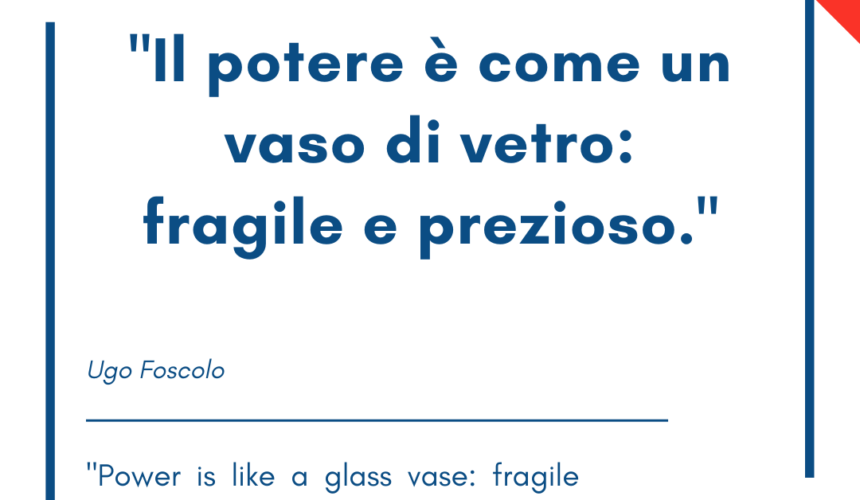 Italian quotes about power – “Il potere è come un vaso di vetro: fragile e prezioso.”