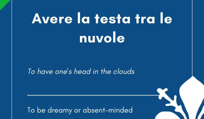 Italian Idiom of the Day! – Avere la testa tra le nuvole