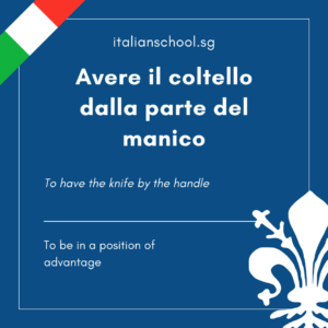 Italian Idiom of the Day! – Avere il coltello dalla parte del manico